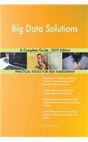 Big Data Solutions A Complete Guide - 2019 Edition