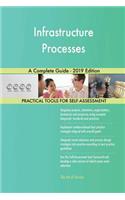 Infrastructure Processes A Complete Guide - 2019 Edition