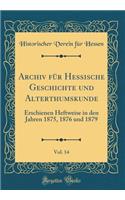 Archiv für Hessische Geschichte und Alterthumskunde, Vol. 14: Erschienen Heftweise in den Jahren 1875, 1876 und 1879 (Classic Reprint)