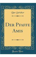 Der Pfaffe Amis (Classic Reprint)
