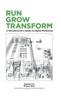 Run Grow Transform A Manufacturer's Guide to Digital Marketing