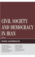 Civil Society and Democracy in Iran: (Global Encounters: Studies in Comparative Political Theory)