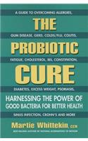 The Probiotic Cure: Harnessing the Power of Good Bacteria for Better Health(English)