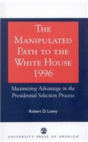The Manipulated Path to the White House-1996: Maximizing Advantage in the Presidential Selection Process