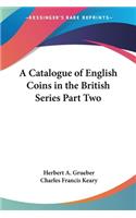 A Catalogue of English Coins in the British Series Part Two