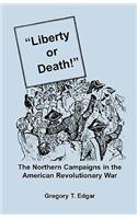 Liberty or Death! The Northern Campaigns in the American Revolutionary War