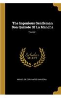 Ingenious Gentleman Don Quixote Of La Mancha; Volume 1