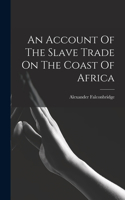 Account Of The Slave Trade On The Coast Of Africa