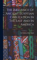 Influence Of Ancient Egyptian Civilization In The East And In America