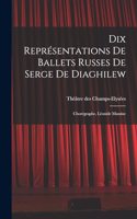 Dix représentations de Ballets russes de Serge de Diaghilew; chorégraphe, Léonide Massine