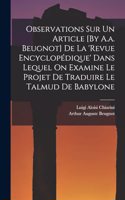 Observations Sur Un Article [By A.a. Beugnot] De La 'revue Encyclopédique' Dans Lequel On Examine Le Projet De Traduire Le Talmud De Babylone