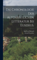 Chronologie der altchristlichen Litteratur bis Eusebius.
