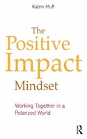 The Positive Impact Mindset: Working Together in a Polarized World