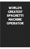 World's Greatest Spaghetti Machine Operator