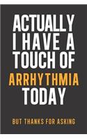 Actually I have a touch of Arrhythmia