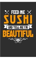 Feed me Sushi and Tell Me I'm Beautiful: 100 page Blank lined 6 x 9 journal to jot down your ideas and notes. Love to eat? Enjoy your food?
