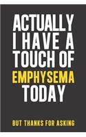 Actually I have a touch of Emphysema