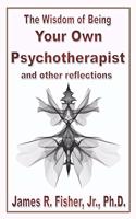 Wisdom of Being Your Own Psychotherapist & Other Reflections