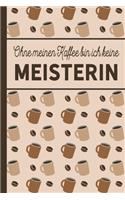 Ohne meinen Kaffee bin ich keine Meisterin: blanko A5 Notizbuch liniert mit über 100 Seiten - Kaffeemotiv Softcover für Meisterinnen