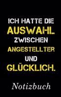 Ich Hatte Die Auswahl Zwischen Angestellter Und Glücklich Notizbuch