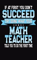 If At First You Don't Succeed Try Doing What Your Math Teacher Told You To Do The First Time