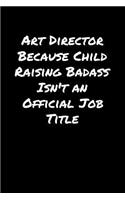 Art Director Because Child Raising Badass Isn't An Official Job Title