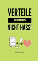 Verteile Hummus Nicht Hass Notizbuch: A5 Notizbuch blanko als Geschenk für Veganer mit witzigem Spruch - Ernährungsplan - Wochenplaner - Tagebuch - Terminkalender - Journal - vegan Gesch
