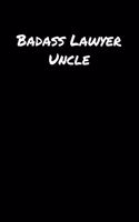 Badass Lawyer Uncle: A soft cover blank lined journal to jot down ideas, memories, goals, and anything else that comes to mind.