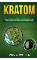 Kratom: EVERYTHING YOU NEED TO KNOW ABOUT KRATOM (Powder, Extract, Capsules, Herbal Supplement) for PAIN MANAGEMENT: Its Uses, Benefits, Possible Side Effec
