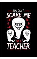 You Can't Scare Me I'm a Teacher