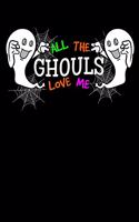 All The Ghouls Love Me: Halloween Notebook to Write in, 6x9, Lined, 120 Pages Journal