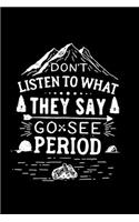Don't Listen To What They Say Go See Period
