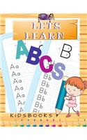 Lets Learn ABCS Kidsbooks: Preschool Workbook - Ages 3 to 5, Colors, Alphabet, Pre-Writing, Pre-Reading, and Phonics, ABC Writing Practice Book Beginner to Tracing Lines, Shap