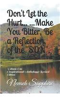 Don't Let the Hurt... ...Make You Bitter, Be a Reflection, of the 