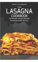 The Lasagna Cookbook: Homemade Lasagna Recipes the Whole Family Will Love