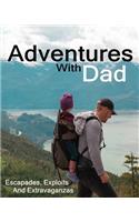 Adventures With Dad Escapades, Exploits And Extravaganzas: Dad and Child Journal Classic Paperback Soft Cover Diary Log Book - Ruled for Writing Sketching Planning Documenting 8 x 10 150 Pages (CQS.0136)