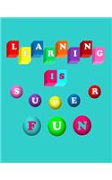 Learning Is Super Fun