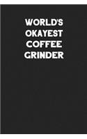 World's Okayest Coffee Grinder: Blank Lined Career Notebook Journal