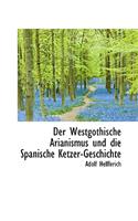 Der Westgothische Arianismus Und Die Spanische Ketzer-Geschichte