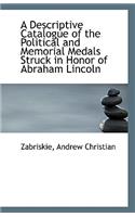 A Descriptive Catalogue of the Political and Memorial Medals Struck in Honor of Abraham Lincoln