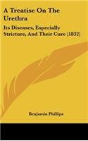 A Treatise on the Urethra: Its Diseases, Especially Stricture, and Their Cure (1832)