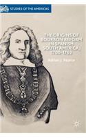 Origins of Bourbon Reform in Spanish South America, 1700-1763