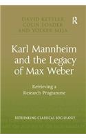 Karl Mannheim and the Legacy of Max Weber