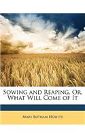 Sowing and Reaping, Or, What Will Come of It