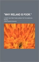 Why Ireland Is Poor.; A Tariff and Free Trade Lesson for the American People
