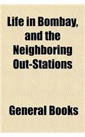 Life in Bombay, and the Neighboring Out-Stations: (English)