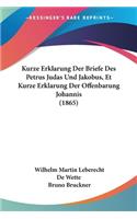 Kurze Erklarung Der Briefe Des Petrus Judas Und Jakobus, Et Kurze Erklarung Der Offenbarung Johannis (1865)