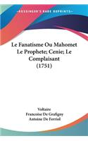 Le Fanatisme Ou Mahomet Le Prophete; Cenie; Le Complaisant (1751)
