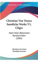 Christian Von Troyes Samtliche Werke V1, Cliges