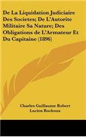 de La Liquidation Judiciaire Des Societes; de L'Autorite Militaire Sa Nature; Des Obligations de L'Armateur Et Du Capitaine (1896)